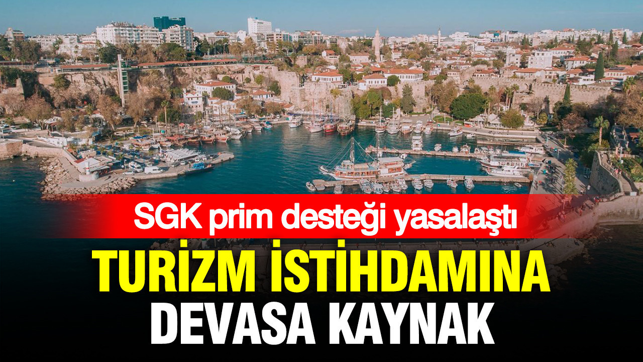 Turizm istihdamına 6 milyarlık kaynak: SGK prim desteği yasalaştı